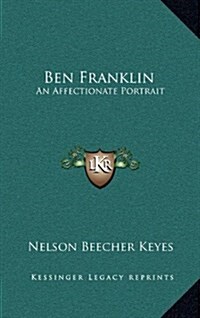 Ben Franklin: An Affectionate Portrait (Hardcover)
