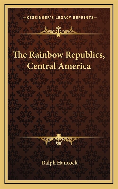 The Rainbow Republics, Central America (Hardcover)