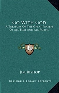 Go With God: A Treasury Of The Great Prayers Of All Time And All Faiths (Hardcover)