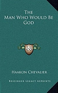 The Man Who Would Be God (Hardcover)