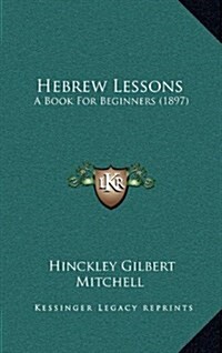 Hebrew Lessons: A Book for Beginners (1897) (Hardcover)