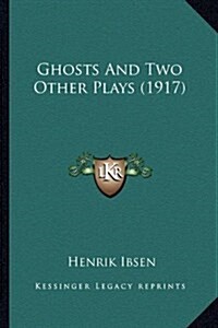 Ghosts and Two Other Plays (1917) (Hardcover)
