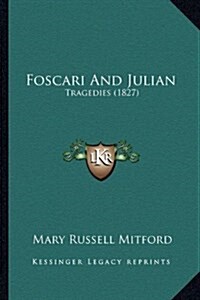 Foscari and Julian: Tragedies (1827) (Hardcover)
