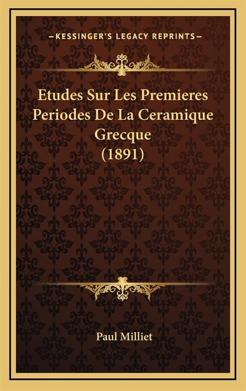 Etudes Sur Les Premieres Periodes de La Ceramique Grecque (1891) (Hardcover)