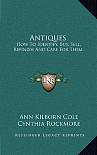 Antiques: How to Identify, Buy, Sell, Refinish and Care for Them (Hardcover)