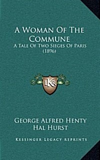 A Woman of the Commune: A Tale of Two Sieges of Paris (1896) (Hardcover)