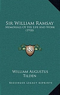 Sir William Ramsay: Memorials of His Life and Work (1918) (Hardcover)