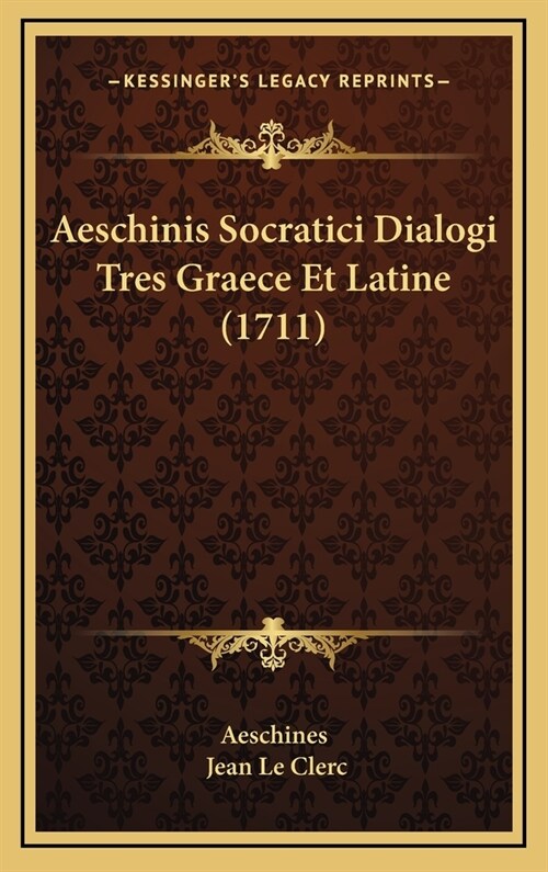 Aeschinis Socratici Dialogi Tres Graece Et Latine (1711) (Hardcover)