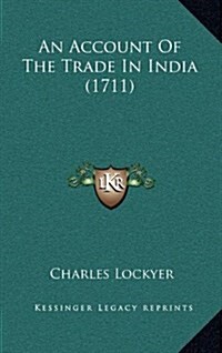 An Account of the Trade in India (1711) (Hardcover)