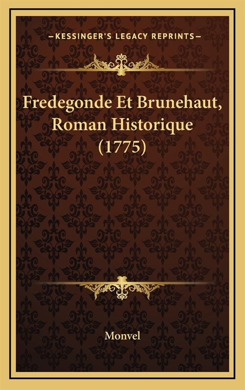 Fredegonde Et Brunehaut, Roman Historique (1775) (Hardcover)