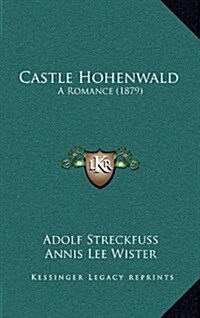 Castle Hohenwald: A Romance (1879) (Hardcover)