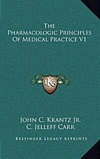 The Pharmacologic Principles of Medical Practice V1 (Hardcover)