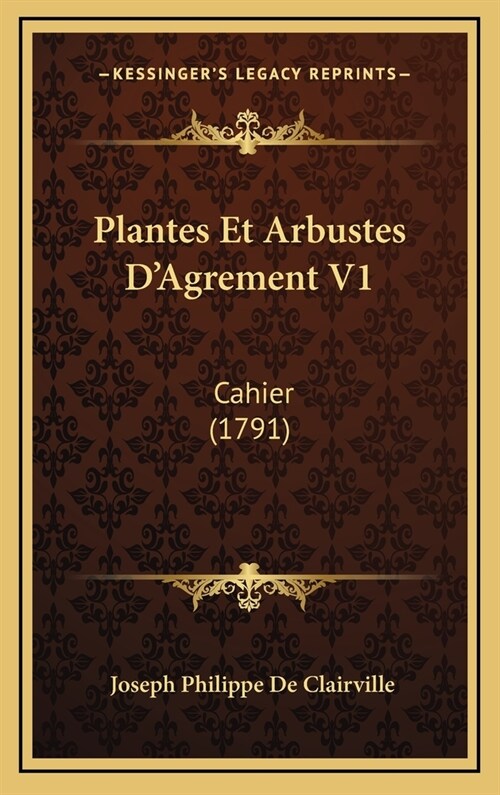 Plantes Et Arbustes DAgrement V1: Cahier (1791) (Hardcover)