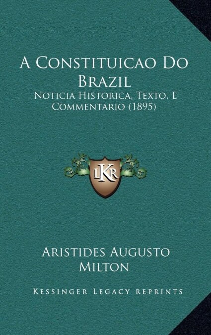 A Constituicao Do Brazil: Noticia Historica, Texto, E Commentario (1895) (Hardcover)