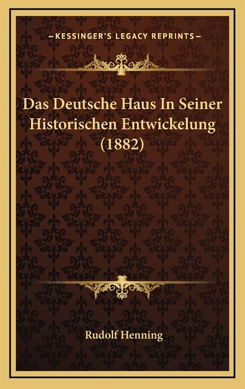 Das Deutsche Haus in Seiner Historischen Entwickelung (1882) (Hardcover)