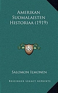 Amerikan Suomalaisten Historiaa (1919) (Hardcover)