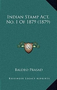 Indian Stamp ACT, No. I of 1879 (1879) (Hardcover)