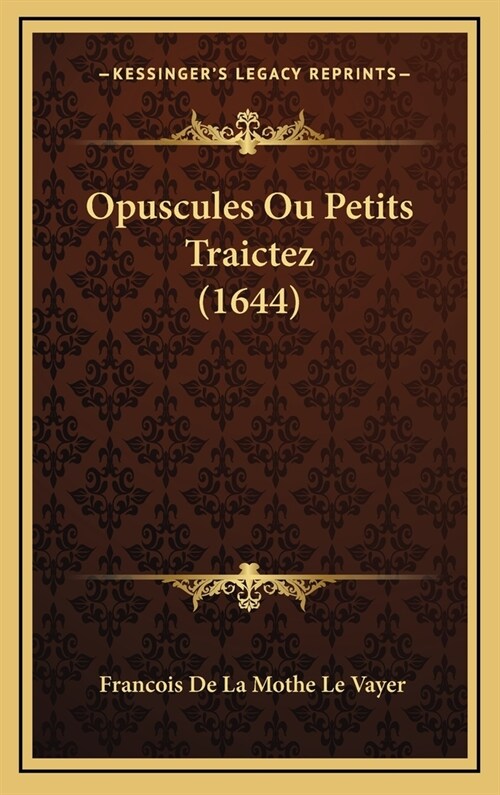 Opuscules Ou Petits Traictez (1644) (Hardcover)