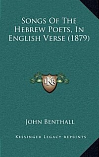 Songs of the Hebrew Poets, in English Verse (1879) (Hardcover)