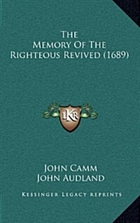 The Memory of the Righteous Revived (1689) (Hardcover)