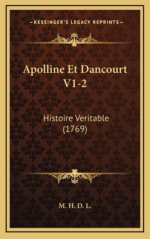 Apolline Et Dancourt V1-2: Histoire Veritable (1769) (Hardcover)