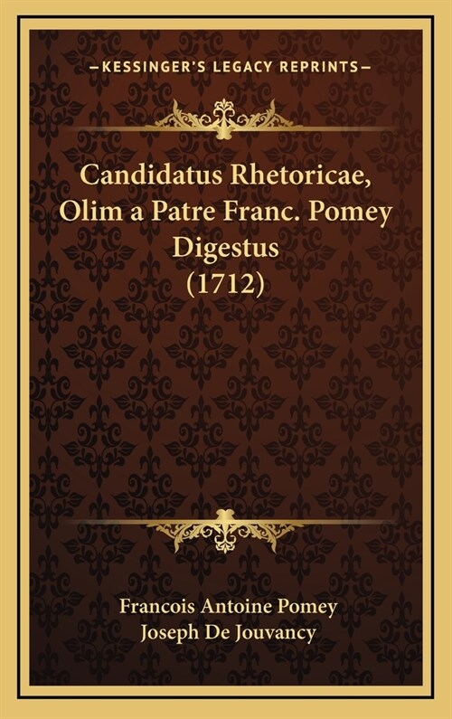 Candidatus Rhetoricae, Olim a Patre Franc. Pomey Digestus (1712) (Hardcover)