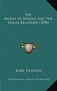 The Rights of Women and the Sexual Relations (1898) (Hardcover)