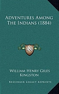 Adventures Among the Indians (1884) (Hardcover)
