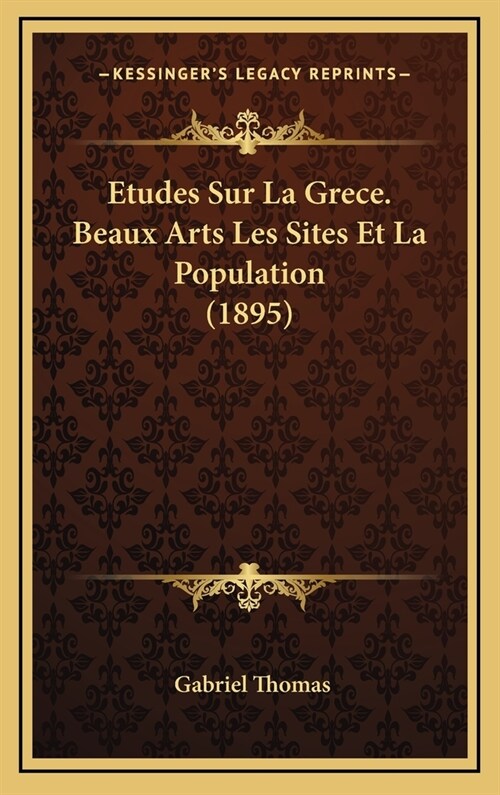 Etudes Sur La Grece. Beaux Arts Les Sites Et La Population (1895) (Hardcover)