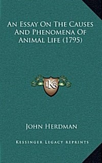 An Essay on the Causes and Phenomena of Animal Life (1795) (Hardcover)
