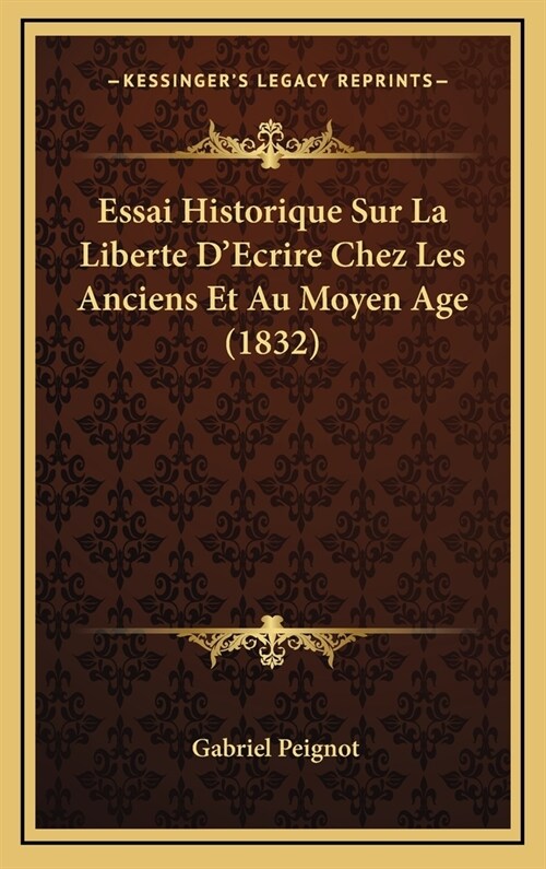 Essai Historique Sur La Liberte DEcrire Chez Les Anciens Et Au Moyen Age (1832) (Hardcover)