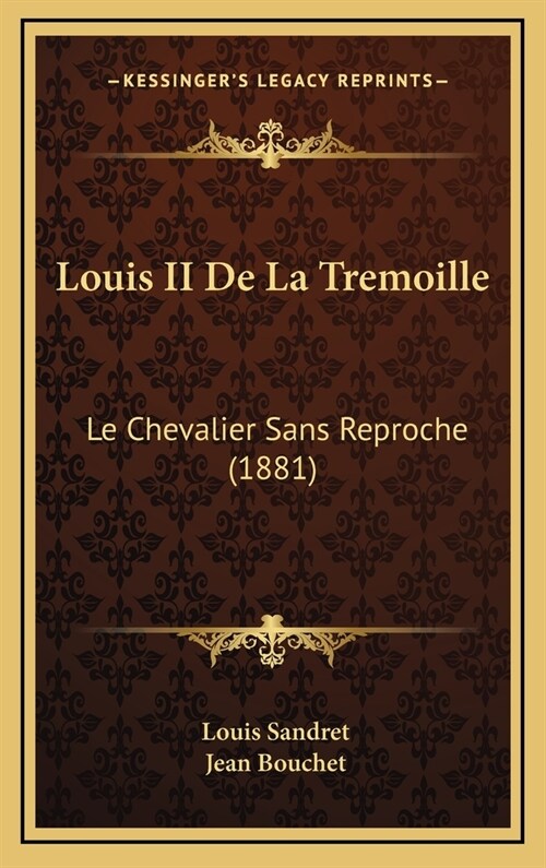 Louis II de La Tremoille: Le Chevalier Sans Reproche (1881) (Hardcover)