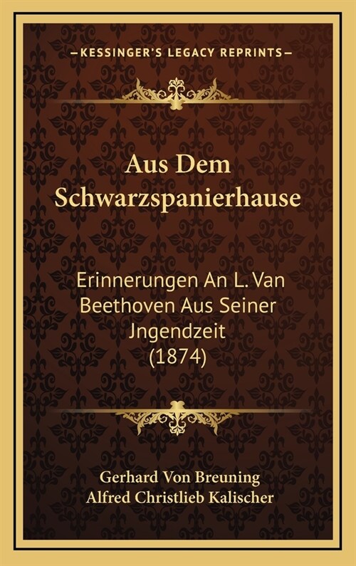 Aus Dem Schwarzspanierhause: Erinnerungen an L. Van Beethoven Aus Seiner Jngendzeit (1874) (Hardcover)