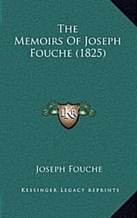 The Memoirs of Joseph Fouche (1825) (Hardcover)