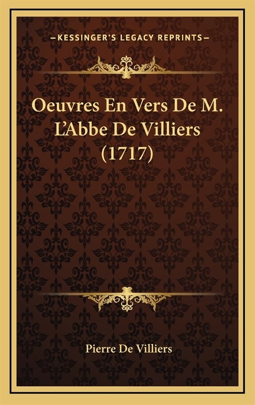 Oeuvres En Vers de M. LAbbe de Villiers (1717) (Hardcover)