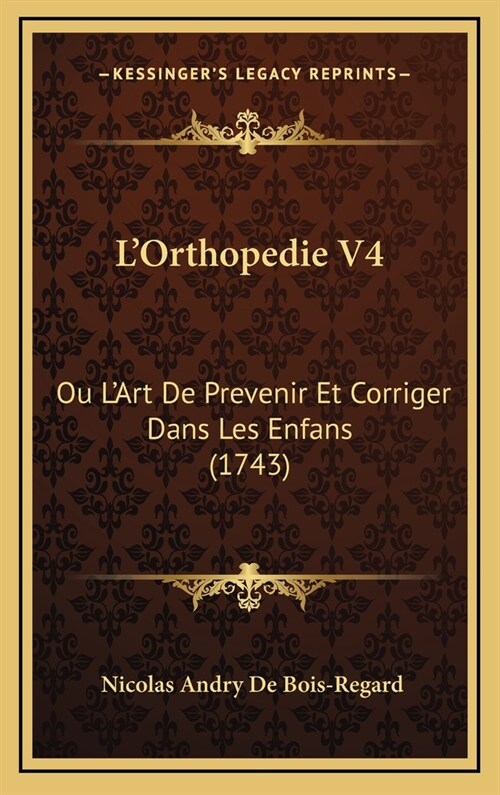 LOrthopedie V4: Ou LArt de Prevenir Et Corriger Dans Les Enfans (1743) (Hardcover)