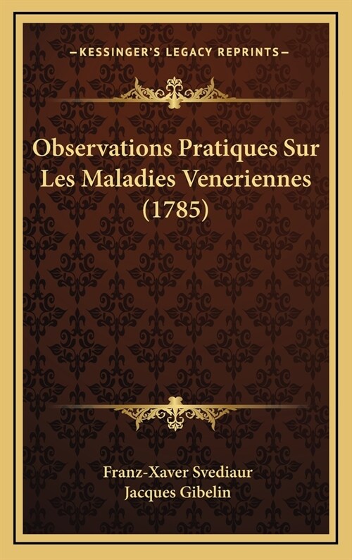 Observations Pratiques Sur Les Maladies Veneriennes (1785) (Hardcover)