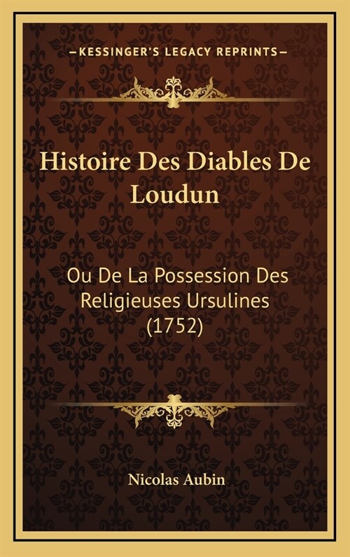 Histoire Des Diables de Loudun: Ou de La Possession Des Religieuses Ursulines (1752) (Hardcover)