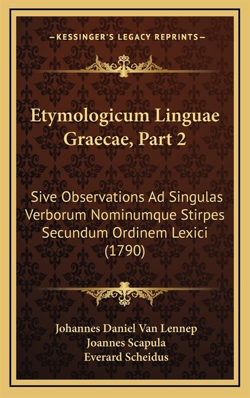 Etymologicum Linguae Graecae, Part 2: Sive Observations Ad Singulas Verborum Nominumque Stirpes Secundum Ordinem Lexici (1790) (Hardcover)