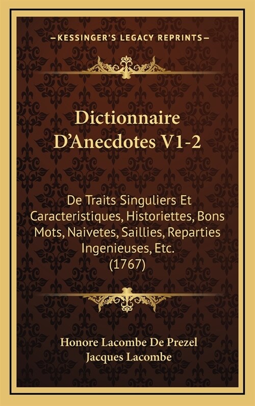 Dictionnaire DAnecdotes V1-2: De Traits Singuliers Et Caracteristiques, Historiettes, Bons Mots, Naivetes, Saillies, Reparties Ingenieuses, Etc. (17 (Hardcover)