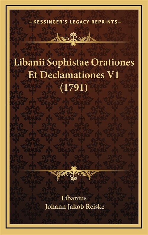 Libanii Sophistae Orationes Et Declamationes V1 (1791) (Hardcover)