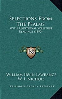 Selections from the Psalms: With Additional Scripture Readings (1890) (Hardcover)