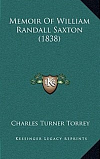 Memoir of William Randall Saxton (1838) (Hardcover)