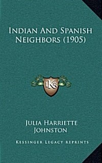 Indian and Spanish Neighbors (1905) (Hardcover)