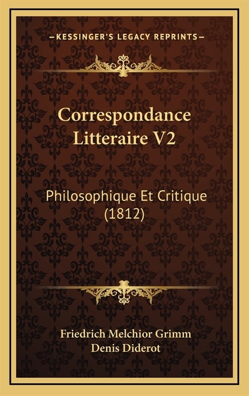 Correspondance Litteraire V2: Philosophique Et Critique (1812) (Hardcover)