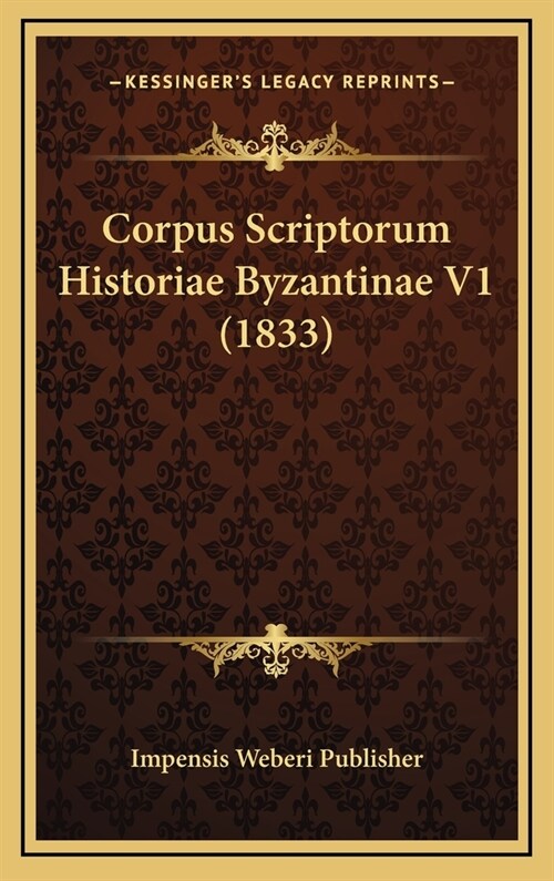 Corpus Scriptorum Historiae Byzantinae V1 (1833) (Hardcover)