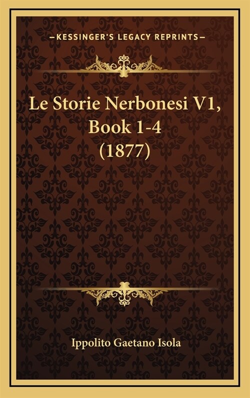 Le Storie Nerbonesi V1, Book 1-4 (1877) (Hardcover)