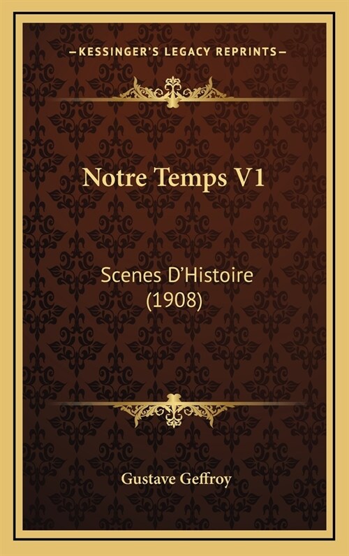 Notre Temps V1: Scenes DHistoire (1908) (Hardcover)