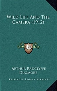 Wild Life and the Camera (1912) (Hardcover)