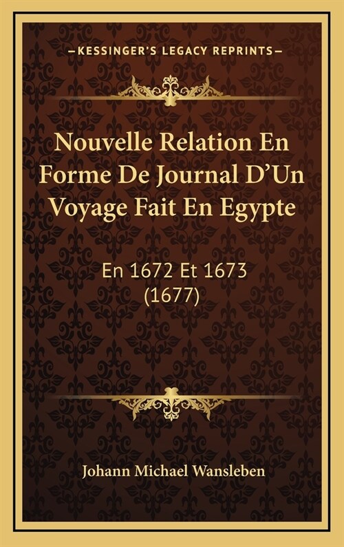 Nouvelle Relation En Forme de Journal DUn Voyage Fait En Egypte: En 1672 Et 1673 (1677) (Hardcover)